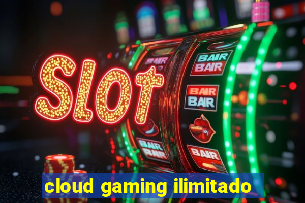 cloud gaming ilimitado